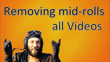 Removing mid roll ads - all videos