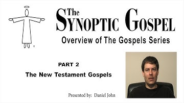 Overview of The Gospels - Part 2: The New Testament Gospels