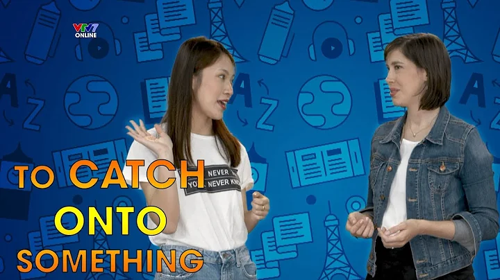 "TO CATCH ONTO SOMETHING" - English in a minute - Idioms & phrases [Eng/viet sub]