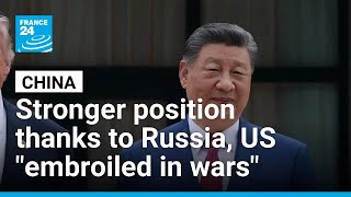 China in a stronger position with US and Russia "embroiled in wars they started" • FRANCE 24