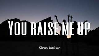 Video thumbnail of "You raise me up - cober by COLOR MUSIC Children's choir | Lyrics"