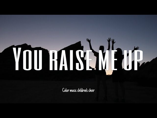 You raise me up - cober by COLOR MUSIC Children's choir | Lyrics class=