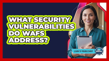 What Security Vulnerabilities Do WAFs Address?