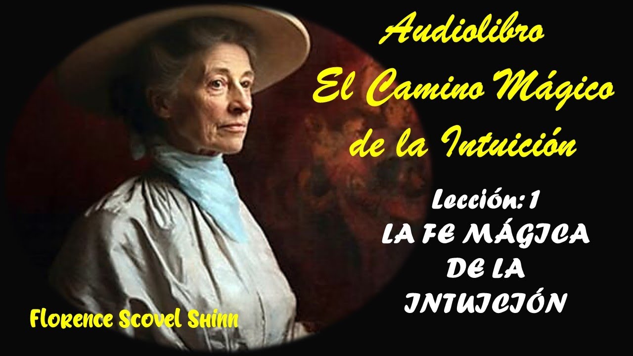 1)Florence Scovel Shinn, El Camino mágico de la intuición, Lección 1 ...