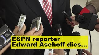 ESPN reporter Edward Aschoff dies at 34