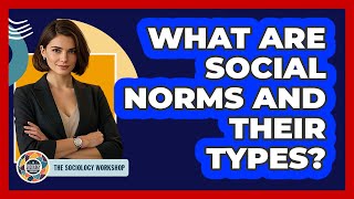 What Are Social Norms And Their Types? - The Sociology Workshop