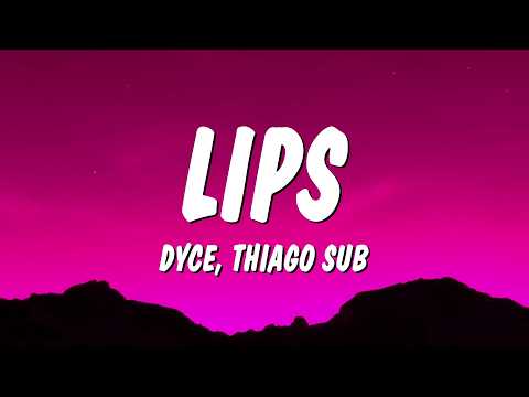 Dyce & Thiago Sub - Lips (Lyrics)