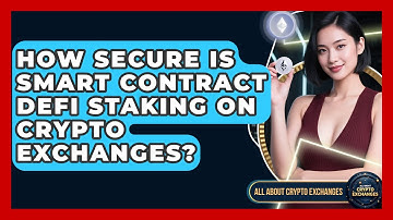 How Secure Is Smart Contract DeFi Staking On Crypto Exchanges? - All About Crypto Exchanges