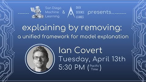 Ian Covert - Explaining by Removing: A Unified Framework for Model Explanation [Virtual]