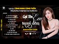 GỌI TÊN EM TRONG ĐÊM - NGÂN NGÂN COVER | Tuyển Tập Những Bài Hát TRIỆU VIEW Dẫn Đầu Các BXH 2023