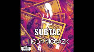 SubTae - HOEN NIGGAZK