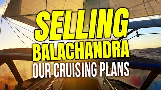 Selling Balachandra Our Return Home and Liveaboard Cruising Plans | Sailing Balachandra E111