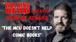 The MCU Movies are NOT Helping Comic Books - Walking Dead Creator Charlie Adlard on Marvel Cinema
