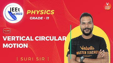 Circular Motion | Vertical Circular Motion | Class 11 | JEE Main 2022 | JEEt Lo 2022 | Vedantu JEE
