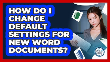 How Do I Change Default Settings For New Word Documents? - Docs and Sheets Pro