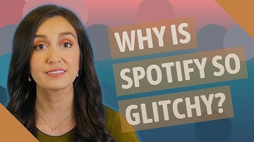Why is Spotify so glitchy?