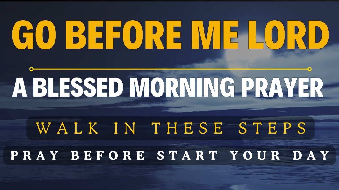 GOD WILL GO BEFORE YOU | A Blessed Morning Prayer To Start Your Day ...