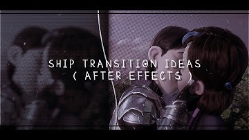 SHIP TRANSITION IDEAS FOR WHEN YOU