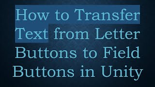 How to Transfer Text from Letter Buttons to Field Buttons in Unity