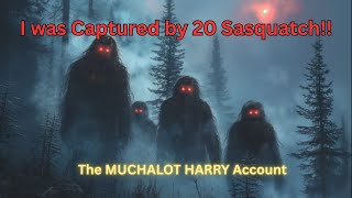CAPTURED by 20 SASQUATCH!! (The Muchalot Harry account) & The Ruby Creek Incident /Duke & Dave Scott