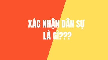 Xác nhận dân sự là gì? - Xin xác nhận dân sự ở đâu? - Hội quán kiến thức