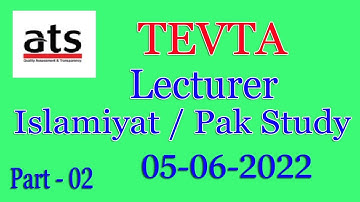 ATS  TEVTA :  Lecturer Islamiyat and Pakistan Studies Paper : held on 05-06-2022: Part - 02
