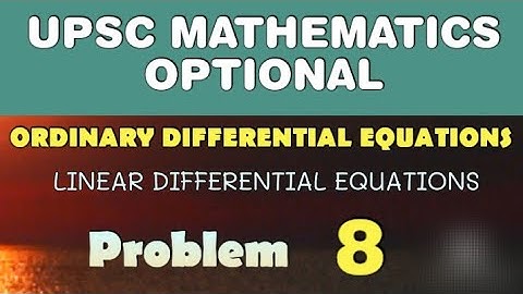 UPSC MATHEMATICS OPTIONAL LECTURES | LINEAR DIFFERENTIAL EQUATIONS | ODE | 8