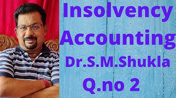 Insolvency Accounting Q no 2 Dr.S.M.Shukla ||Rajusengupta Classes||
