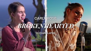 Carly Rose - Brokenhearted (10 Years Later)