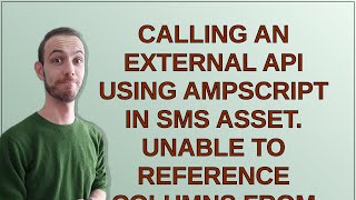 Salesforce: Calling an External API using AMPscript in SMS Asset. Unable to reference Columns fro...