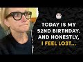 Today is my 52nd birthday 🎂 And honestly, I feel lost...
