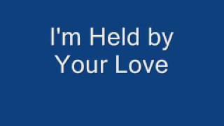 Video thumbnail of "I'm Held by Your Love.wmv"