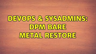 DevOps & SysAdmins: DPM Bare Metal Restore (4 Solutions!!) Profile