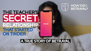 A True Story of Betrayal | The Teacher's Secret Relationship That Started on Tinder