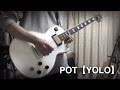 POT - YOLO(Guitar Cover)