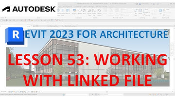 REVIT 2023 ARCHITECTURE: LESSON 53 - WORKING WITH A LINKED FILE