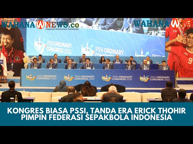 Kongres Biasa PSSI, Tanda Era Erick Thohir Pimpin Federasi Sepakbola Indonesia