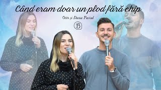 Otto si Dana Pascal | Cand eram doar un plod fara chip | Betel Reus |