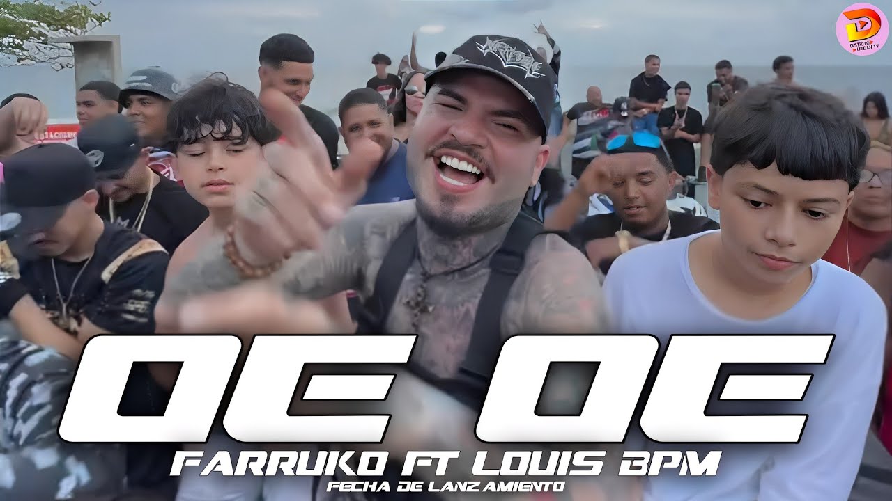 OE OE LA NUEVA CANCIÓN DE FARRUKO Y LOUIS BPM | TODA LA INFORMACIÓN DE ESTE ESTRENO MUSICAL