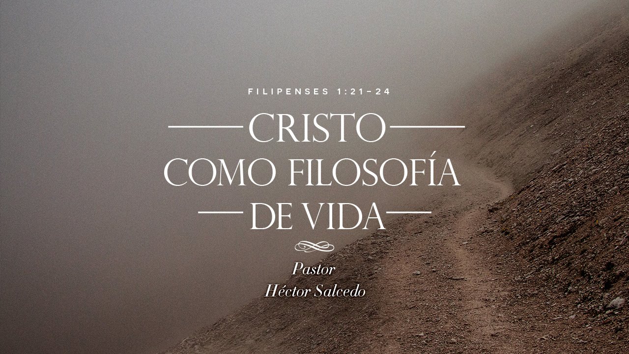 Cristo como filosofía de vida - Pastor Héctor Salcedo 