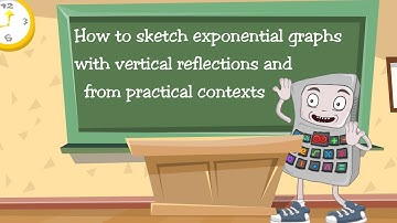 How to sketch exponential graphs with vertical reflections and from practical contexts
