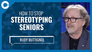 How to stop stereotyping seniors (w/ Rudy Buttignol, Canadian Association of Retired Persons)
