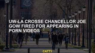 UW-La Crosse Chancellor Joe Gow fired because he appeared in porn videos