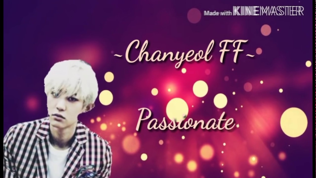 [EXO Chanyeol FF] ~Passionate~ Ep.2