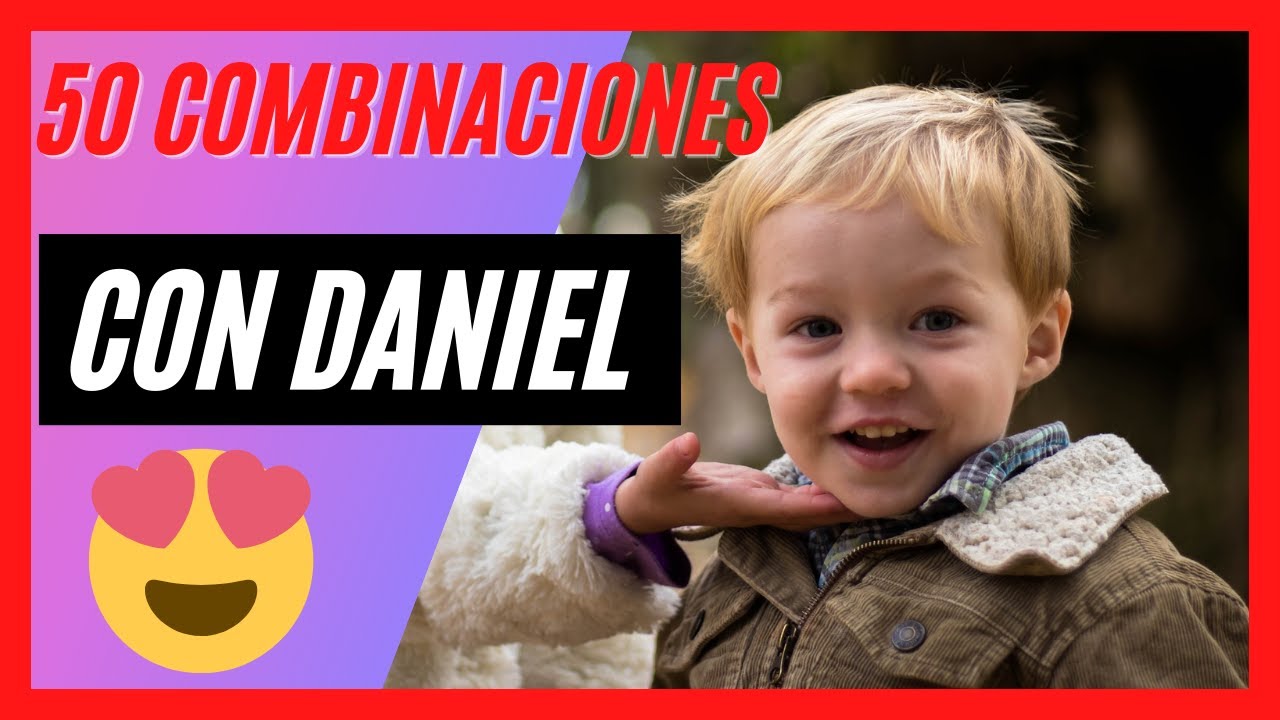 NOMBRES que combinen con DANIEL Nombres compuestos con DANIEL