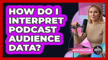 How Do I Interpret Podcast Audience Data?
