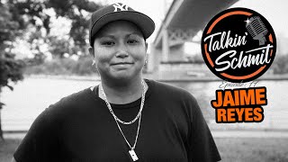 Talkin Schmit Ep. 77: JAIME REYES