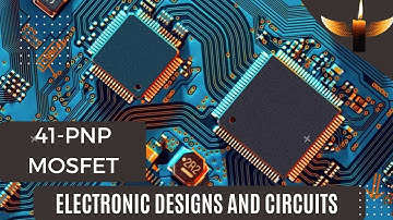 41- PNP MOSFET(Construction and Working)