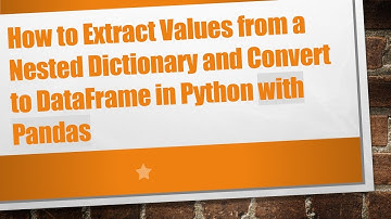 How to Extract Values from a Nested Dictionary and Convert to DataFrame in Python with Pandas