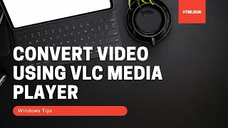 Convert Video Using VLC Media Player | HTMLRUN | Windows Tips screenshot 3